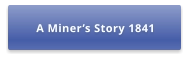 A Miner’s Story 1841